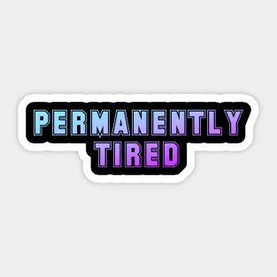 Permanently Tired Sticker